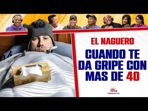 Cuando TE DA GRIPE CON MÁS DE 40 AÑOS - El Naguero