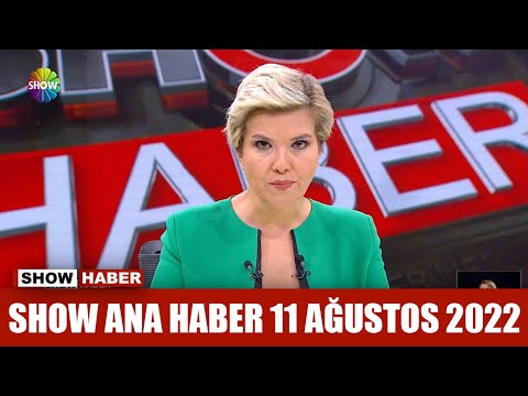 Show Ana Haber 11 Ağustos 2022