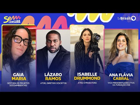 🔴 SEM CENSURA RECEBE LÁZARO RAMOS, ISABELLE DRUMMOND, ANA FLÁVIA CABRAL E GAIA MARIA