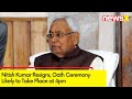 Nitish Kumar Resigns | Oath Ceremony Likely to Take Place at 4pm | NewsX