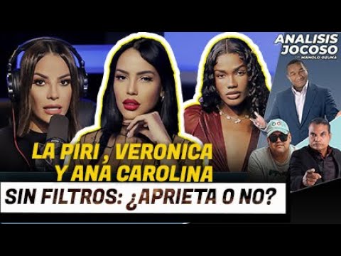 ANALISIS JOCOSO - LA PIRI, VERONICA Y ANA CAROLINA SIN FILTROS: ¿APRIETA O NO?