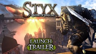 Styx: Master Of Shadows: Launch Trailer