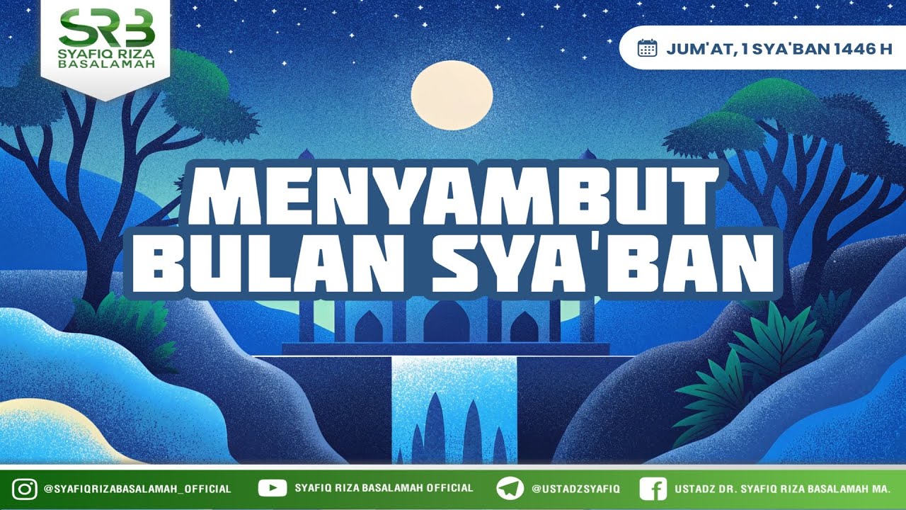 Menyambut Bulan Sya'ban - Ustadz Dr. Syafiq Riza Basalamah., M.A