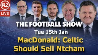 MacDonald: Celtic Should Sell Ntcham – Football Show – Tue 15th Jan 2019 MacDonald: Celtic Should Sell Ntcham – Football Show – Tue 15th Jan 2019