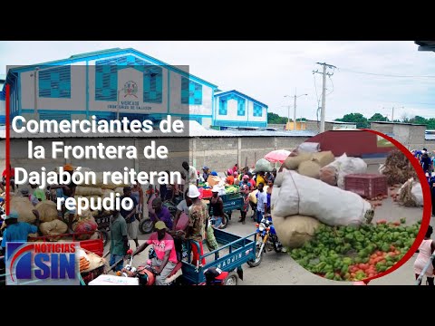 Comerciantes de la Frontera de Dajabón reiteran repudio por destrucción de alimentos en Haití