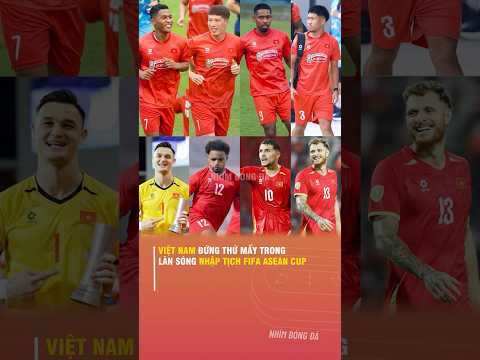 VIỆT NAM ĐỨNG THỨ MẤY TRONG LÀN SÓNG NHẬP TỊCH FIFA ASEAN CUP