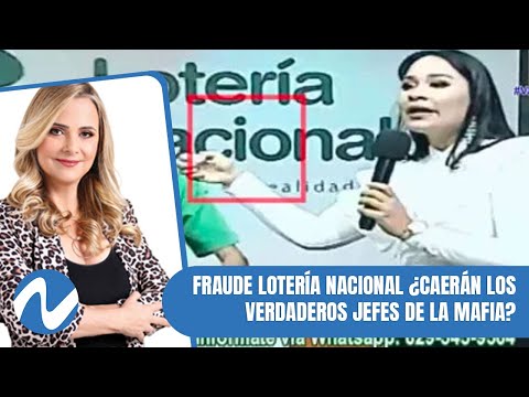 Fraude Lotería Nacional ¿Caerán los verdaderos jefes de la mafia, como el caso Marzouka? | Parte 3