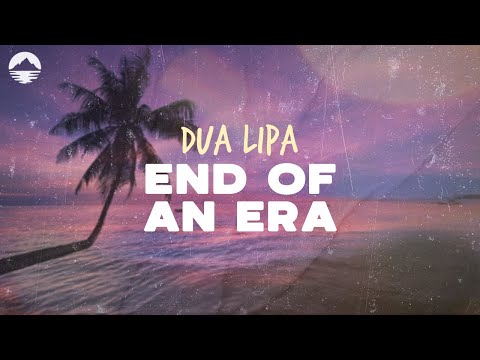 Dua Lipa - End Of An Era | Lyrics