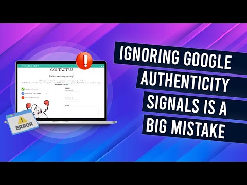 Why People Should Stop Ignoring Google Authenticity Signals