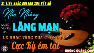 32 Tình Khúc Nhạc Vàng Xưa Chọn Lọc CỰC HAY & ÊM TAI - Lk Bolero 5.0 ĐỘC LẠ 2025 MỚI NHẤT HAY NHẤT