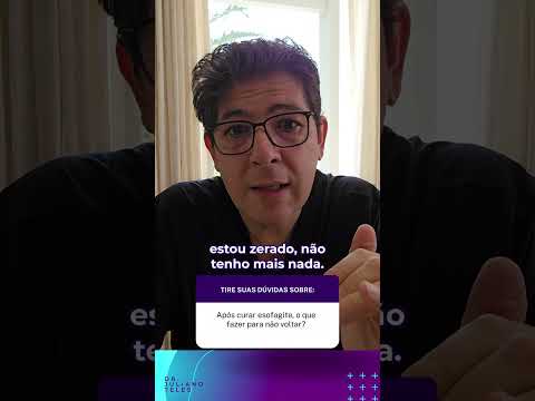 Por que a esofagite volta mesmo depois do tratamento?