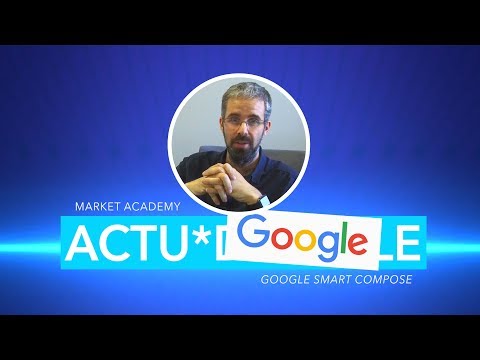 ACTU*DIGITALE - Google Smart Compose - Market Academy - G.S