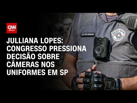 Julliana Lopes: Congresso pressiona decisão sobre câmeras nos uniformes em SP | BRASIL MEIO-DIA