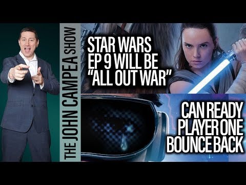 Star Wars Ep 9 To Be All Out War - Ready Player One #1 But Not Impressive - The John Campea Show