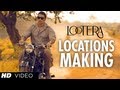 Lootera Locations Making (Official) | Ranveer Singh, Sonakshi Sinha