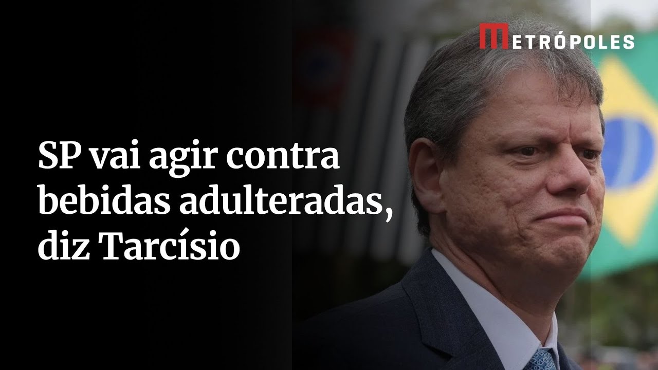Tarcísio diz que SP tomará medidas enérgicas para dissipar adulteração com metanol
