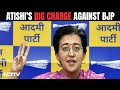 Atishi On BJP Poaching AAP MLAs |Advised To Join BJP Or Be Prepared To Be Arrested, Claims Atishi