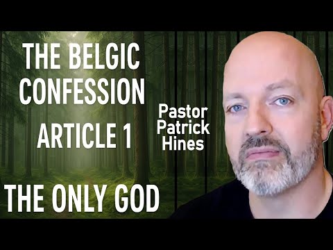 Confessing the Faith Devotions - Belgic Confession Article 1, The Only God - Pastor Patrick Hines