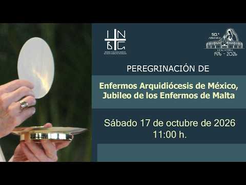 Peregrinación Enfermos Arquidiócesis de México, Jubileo de los Enfermos de Malta.