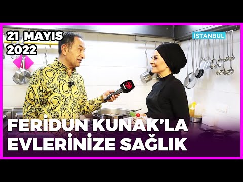 Dr. Feridun Kunak’la Evlerinize Sağlık - Ankara & İstanbul | 21 Mayıs 2022