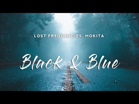 Lost Frequencies - Black & Blue (Lyrics) ft. Mokita
