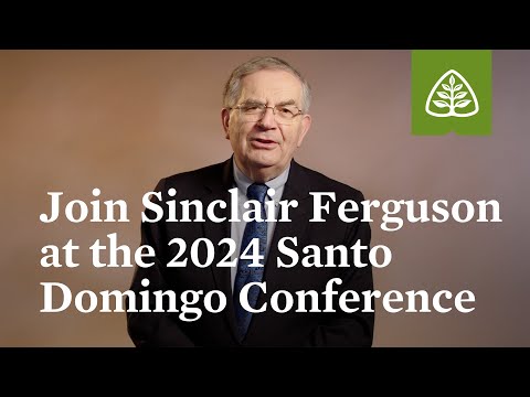 Join Sinclair Ferguson at the 2024 Santo Domingo Conference