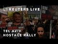 LIVE: Demonstrators demand release of hostages at Tel Aviv rally