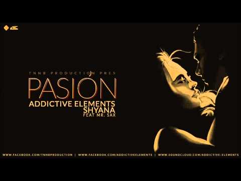 Addictive Elements & Shyana - Pasion (Ft. Mr. Sax) [EXTENDED]