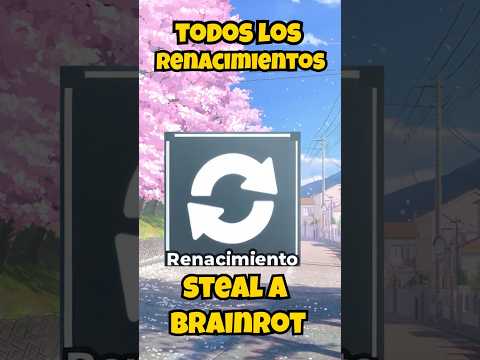 Todos los Renacimientos de Steal a Brainrot