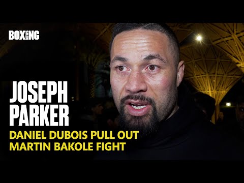 Joseph Parker Reacts To Dubois Pull Out & Bakole Fight