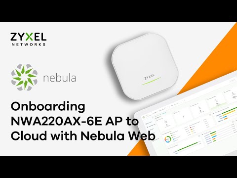 Easy Onboarding Zyxel NWA220AX-6E AP to Cloud with Nebula Web