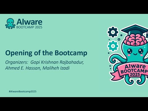 Opening of the Bootcamp - Organizers: Gopi Krishnan Rajbahadur, Ahmed E. Hassan, Maliheh Izadi