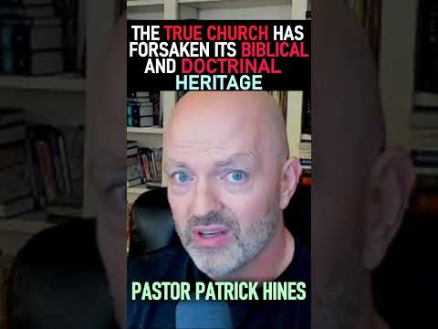 The True Church has Forsaken its Biblical & Doctrinal Heritage: Pastor Patrick Hines Podcast #shorts