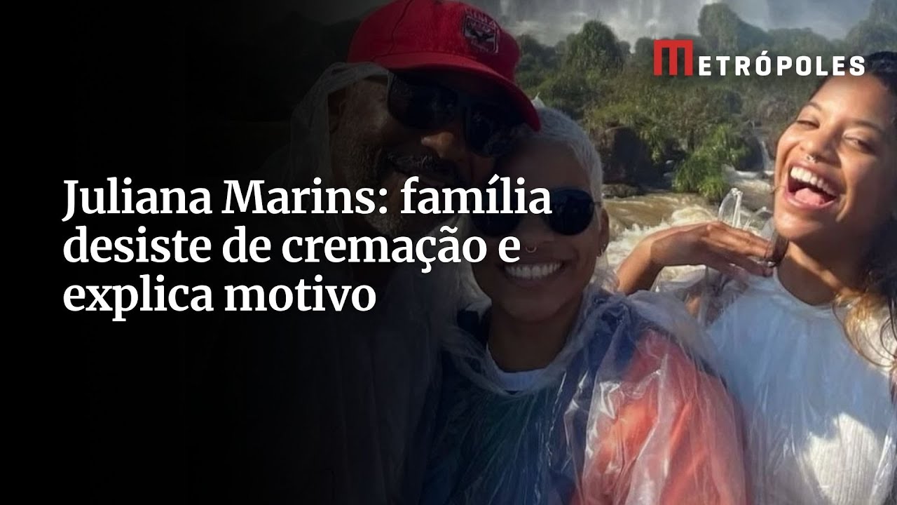 Juliana Marins família desiste de cremação e explica motivo