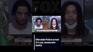 Glendale Police arrest 3 in car, restaurant thefts | FOX 10 Phoenix