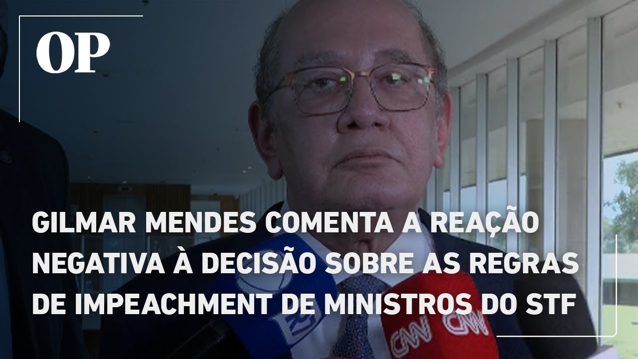 Gilmar Mendes comenta a reação negativa à decisão sobre as regras de impeachment de ministros do STF