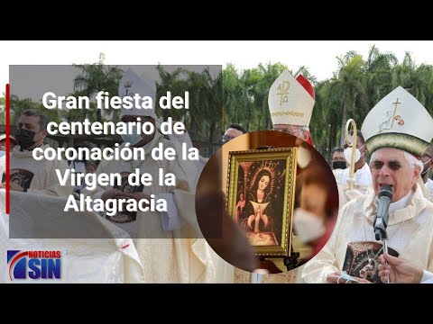 Gran fiesta del centenario de coronación de la Virgen de la Altagracia