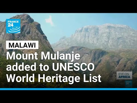 Exploring Mount Mulanje: Sacred Malawi site added to UNESCO World Heritage List • FRANCE 24
