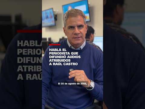 Habla el periodista que difundió audios atribuidos a Raúl Castro