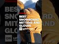 We tested 14 pairs to discover the best snowboard gloves and mittens for your winter adventures.  - 00:56 min - News - Video