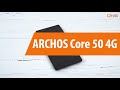 Распаковка ARCHOS Core 50 4G / Unboxing ARCHOS Core 50 4G