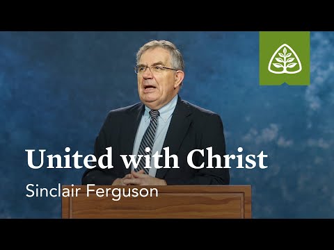 Sinclair Ferguson: United with Christ