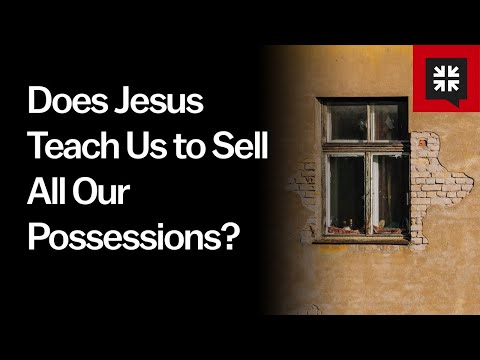 Does Jesus Teach Us to Sell All Our Possessions? // Ask Pastor John