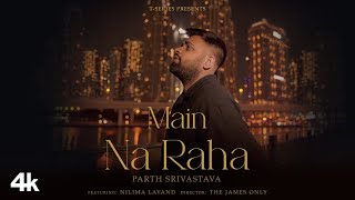 Main Na Raha ~ Parth Srivastava Video HD