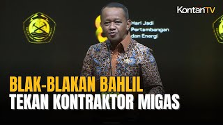 Menteri Bahlil Blak-blakan, Harus Tekan Kontraktor Migas Demi Lifting