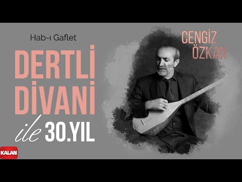 Cengiz Özkan - Hab-ı Gaflet I Dertli Divani ile 30. Yıl © 2022 Kalan Müzik