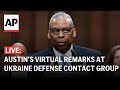 LIVE: Defense Secretary Lloyd Austin delivers remarks virtually at Ukraine Defense Contact Group
