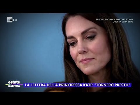 La lettera della principessa Kate: "Tornerò presto" - Estate in diretta 10/06/2024