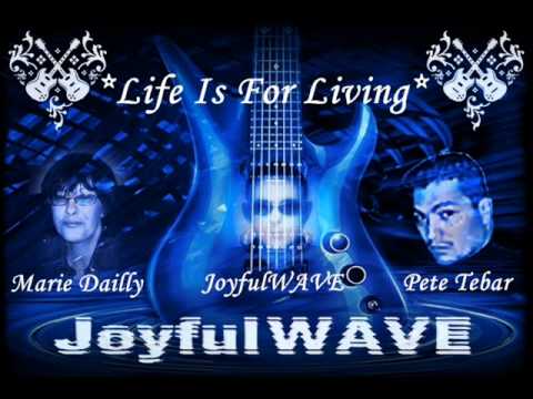 JoyfulWAVE - Life Is For Living (ft Pete Tebar-Marie Dailly)