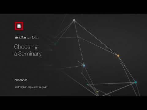 Choosing a Seminary // Ask Pastor John